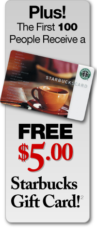 Free $5 Starbucks Gift Card for the first 100 People!