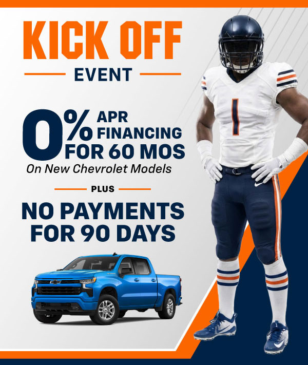 Kick Off Event. 0% APR for 60 Months + No Payments for 90 Days on Chevy Models